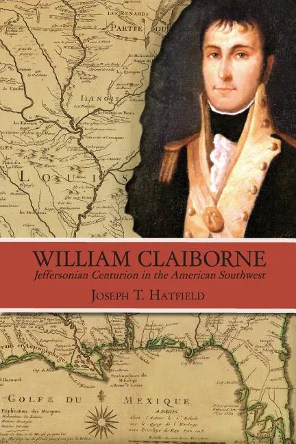 William Claiborne: Jeffersonian Centurion in the American Southwest - Paperback
