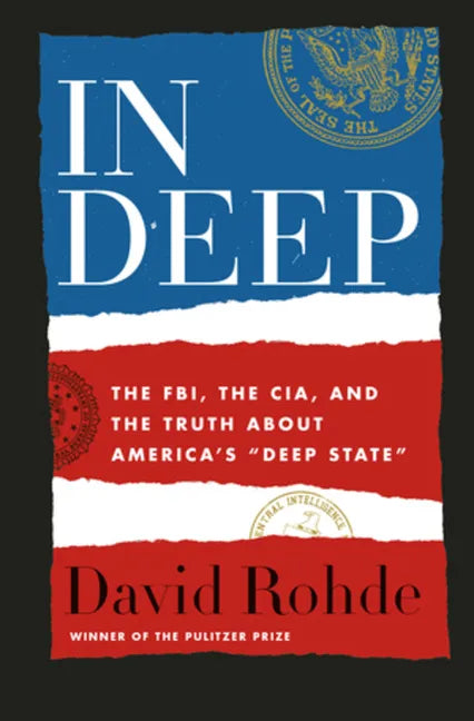 In Deep: The Fbi, the Cia, and the Truth about America's Deep State - Hardcover
