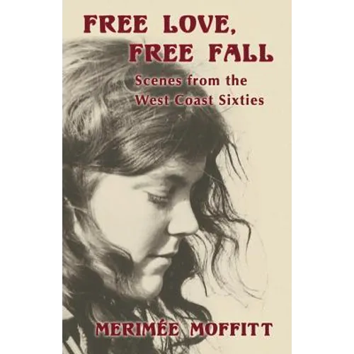 Free Love, Free Fall: Scenes from the West Coast Sixties - Paperback