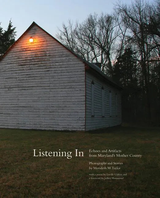 Listening in: Echoes and Artifacts from Maryland's Mother County - Hardcover