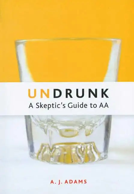 Undrunk: A Skeptics Guide to AA - Paperback