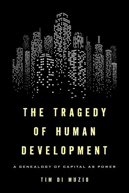 The Tragedy of Human Development: A Genealogy of Capital as Power - Paperback
