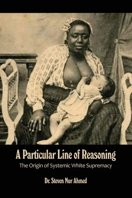 A Particular Line of Reasoning: The Origin of Systemic White Supremacy - Paperback