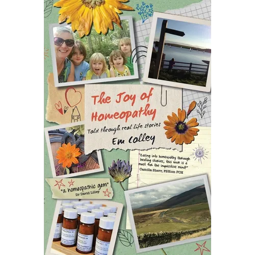The Joy of Homeopathy: Told through real life stories - Paperback