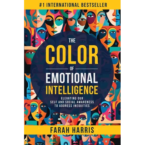 The Color of Emotional Intelligence: Elevating Our Self and Social Awareness to Address Inequities - Paperback