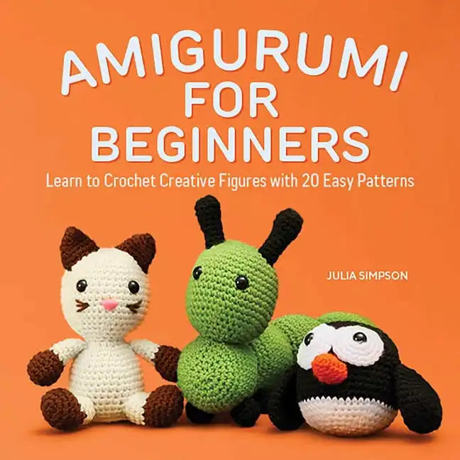 Amigurumi for Beginners: Learn to Crochet Creative Figures with 20 Easy Patterns - Paperback