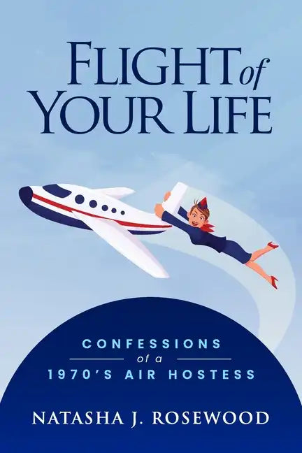 Flight of Your Life: Confessions of a 1970s Air Hostess - Paperback