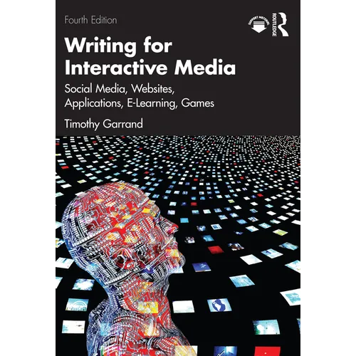 Writing for Interactive Media: Social Media, Websites, Applications, e-Learning, Games - Paperback
