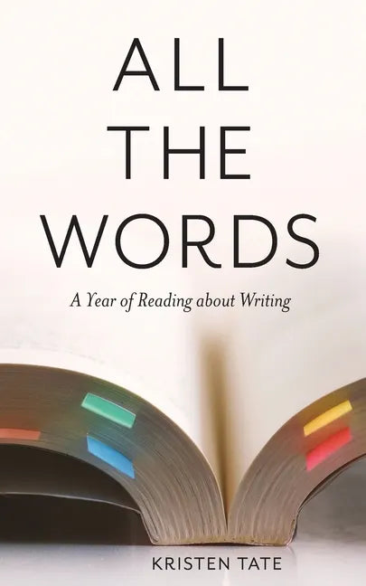 All the Words: A Year of Reading About Writing - Paperback