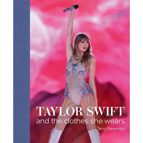 Taylor Swift: And the Clothes She Wears - Hardcover