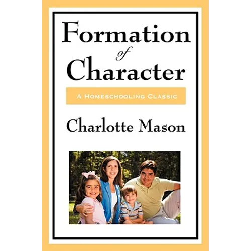 Formation of Character: Volume V of Charlotte Mason's Homeschooling Series - Paperback