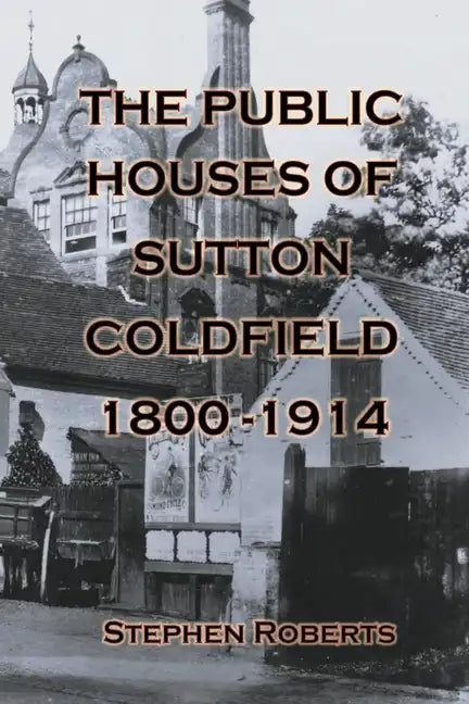The Public Houses of Sutton Coldfield 1800-1914 - Paperback