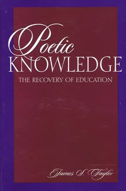Poetic Knowledge: The Recovery of Education - Paperback