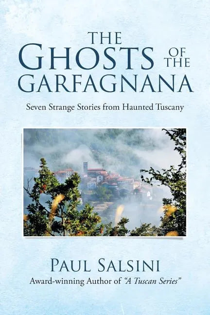 The Ghosts of the Garfagnana: Seven Strange Stories from Haunted Tuscany - Paperback