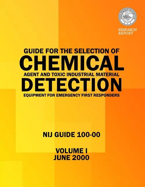 Guide for the Selection of Chemical Agent and Toxic Industrial Material Detection Equipment for Emergency First Responders - Paperback