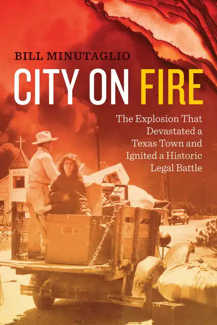 City on Fire: The Explosion that Devastated a Texas Town and Ignited a Historic Legal Battle - Paperback
