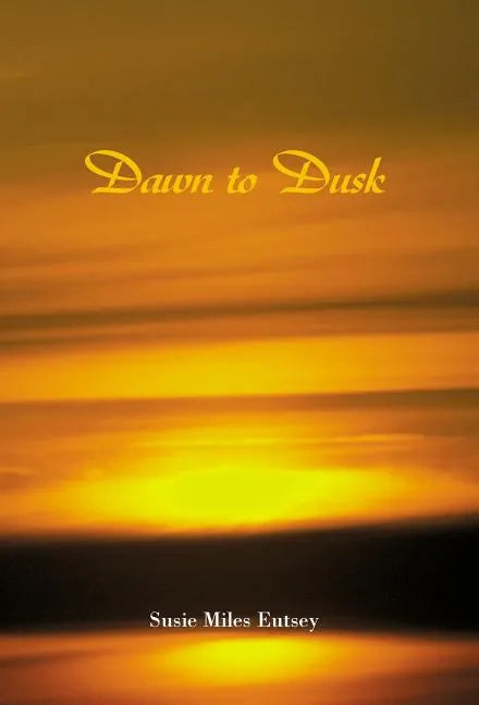 Dawn to Dusk - Hardcover