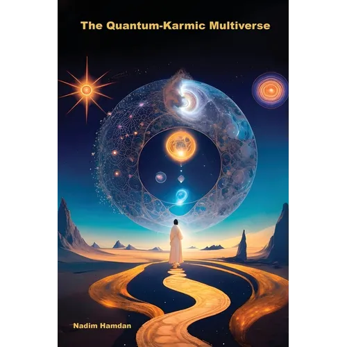 The Quantum-Karmic Multiverse: Navigating Our Personal Destiny in the Multiverse - Paperback
