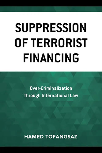 Suppression Of Terrorist Financing: Over-Criminalization Through International Law - Paperback