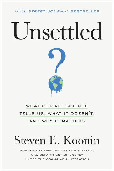 Unsettled: What Climate Science Tells Us, What It Doesn't, and Why It Matters - Hardcover