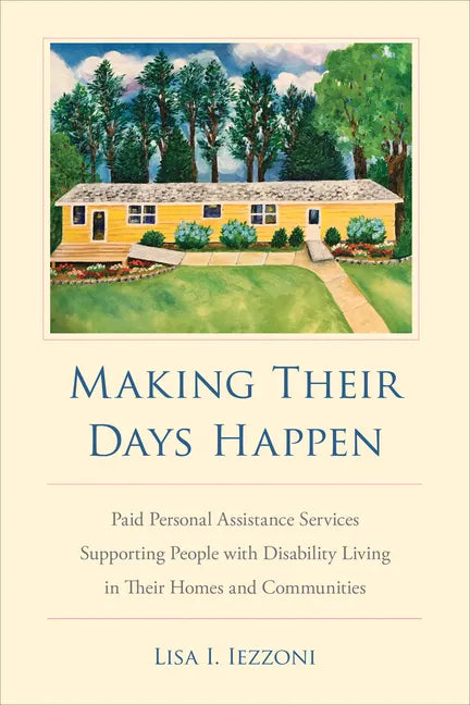 Making Their Days Happen: Paid Personal Assistance Services Supporting People with Disability Living in Their Homes and Communities - Paperback