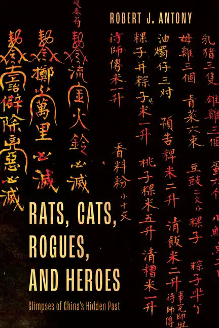 Rats, Cats, Rogues, and Heroes: Glimpses of China's Hidden Past - Paperback