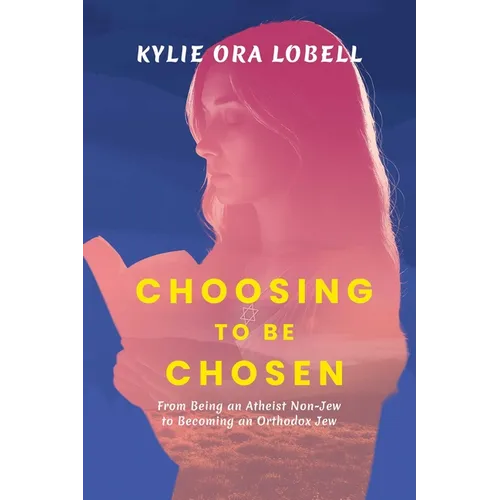 Choosing to Be Chosen: From Being an Atheist Non-Jew to Becoming an Orthodox Jew - Paperback