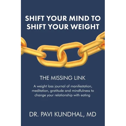 Shift Your Mind To Shift Your Weight: A weight loss journal of manifestation, meditation, gratitude and mindfulness to change your relationship with e - Paperback
