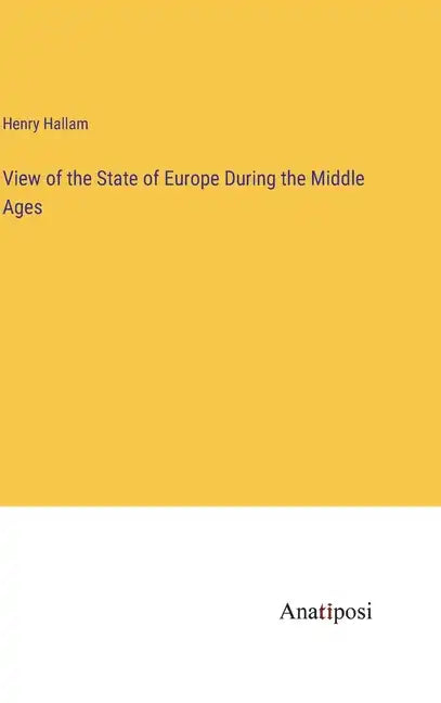 View of the State of Europe During the Middle Ages - Hardcover