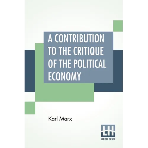 A Contribution To The Critique Of The Political Economy: Translated From The Second German Edition By N. I. Stone With An Appendix - Paperback