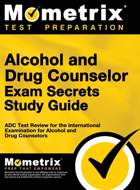 Alcohol and Drug Counselor Exam Secrets Study Guide: ADC Test Review for the International Examination for Alcohol and Drug Counselors - Hardcover