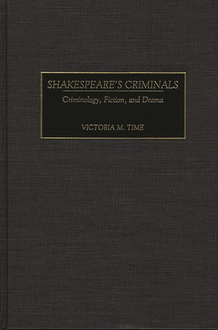 Shakespeare's Criminals: Criminology, Fiction, and Drama - Hardcover