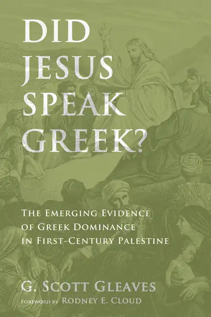 Did Jesus Speak Greek?: The Emerging Evidence of Greek Dominance in First-Century Palestine - Hardcover