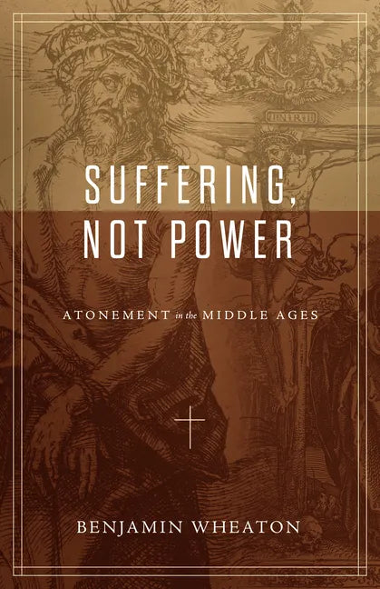 Suffering, Not Power: Atonement in the Middle Ages - Paperback