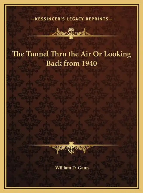 The Tunnel Thru the Air Or Looking Back from 1940 - Hardcover