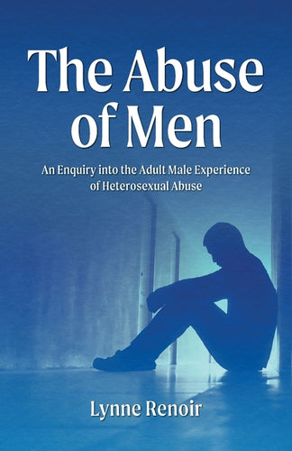 The Abuse of Men - An Enquiry into the Adult Male Experience of Heterosexual Abuse - Paperback