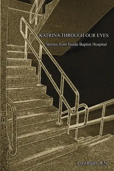 Katrina Through Our Eyes: Stories from Inside Baptist Hospital - Paperback
