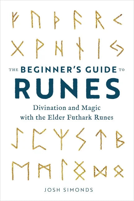 The Beginner's Guide to Runes: Divination and Magic with the Elder Futhark Runes - Paperback