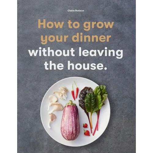 How to Grow Your Dinner: Without Leaving the House - Paperback