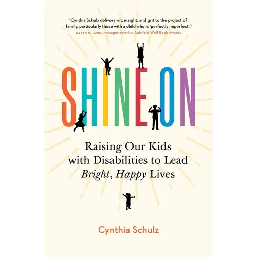 Shine On: Raising Our Kids with Disabilities to Lead Bright, Happy Lives - Paperback