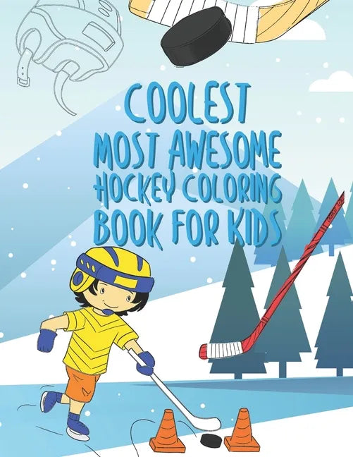 The Coolest Most Awesome Hockey Coloring Book For Kids: 25 Fun Designs For Boys And Girls - Perfect For Young Children - Paperback