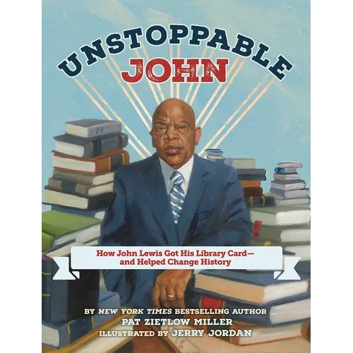 Unstoppable John: How John Lewis Got His Library Card--And Helped Change History - Hardcover