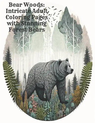 Bear Woods: Intricate Adult Coloring Pages with Stunning Forest Bears - Paperback