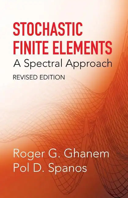 Stochastic Finite Elements: A Spectral Approach, Revised Edition - Paperback