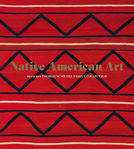 Native American Art from the Thomas W. Weisel Family Collection - Hardcover