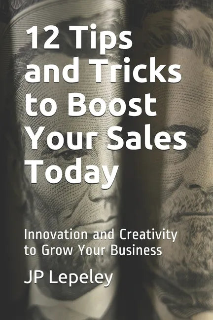 12 Tips and Tricks to Boost Your Sales Today: Innovation and Creativity to Grow Your Business - Paperback