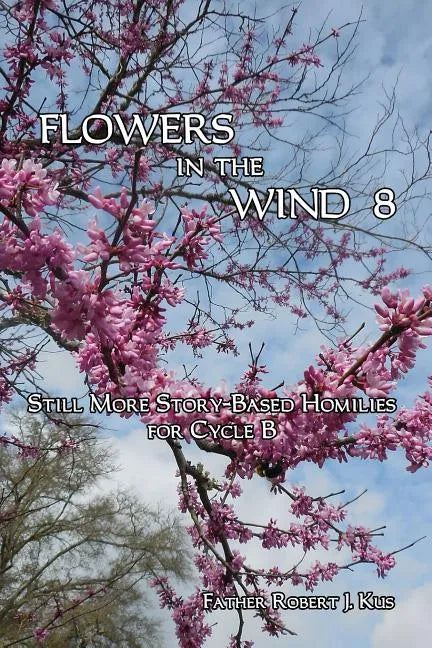 Flowers in the Wind 8: Still More Story-Based Homilies for Cycle B - Paperback