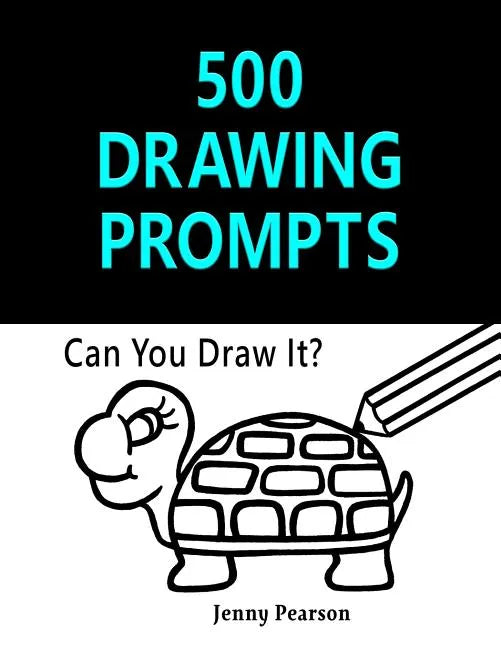 500 Drawing Prompts: Can You Draw It? (Challenge Your Artistic Skills) - Paperback