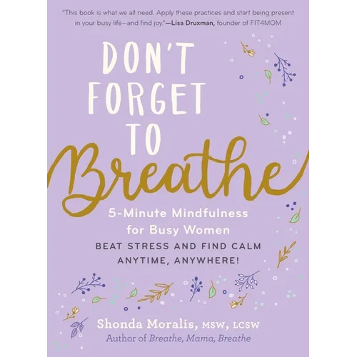 Don't Forget to Breathe: 5-Minute Mindfulness for Busy Women - Beat Stress and Find Calm Anytime, Anywhere! - Paperback