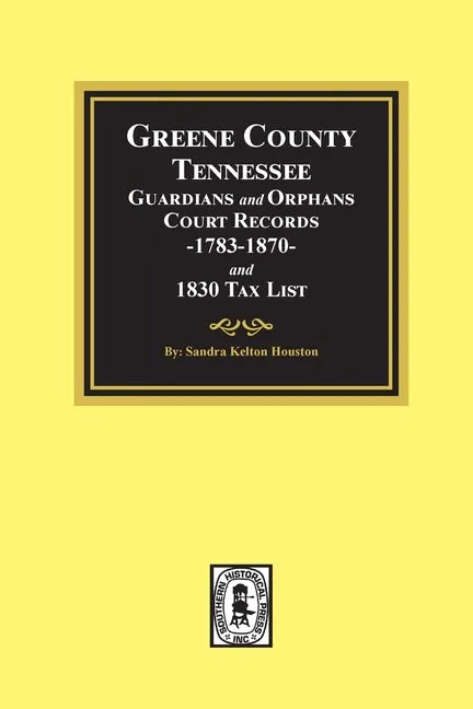 Greene County, Tennessee Guardians and Orphans Court Records 1783-1870 and 1830 Tax List. - Paperback
